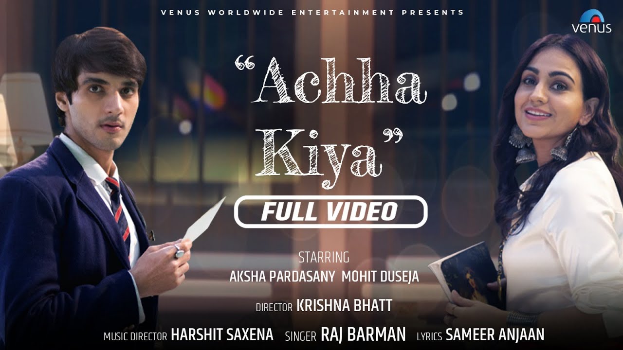 Accha Kiya FULL VIDEO | Raj Barman | Mohit Duseja | Aksha Pardasany | Harshit Saxena | Venus Music