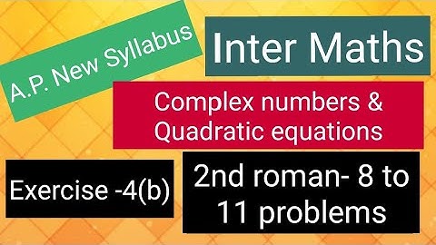 Inter Maths  - Complex numbers & Quadratic equations -Exercise -4(b)- 2nd roman- 8 to 11 problems 