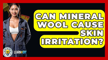 Can Mineral Wool Cause Skin Irritation? - LearnToDIY360.com