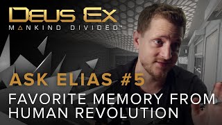 Ask Elias #5: Favorite memory from Human Revolution