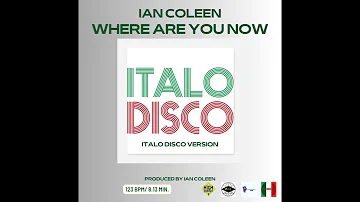 IAN COLEEN - WHERE ARE YOU NOW ( Italo Disco Version )