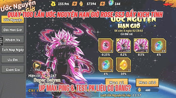 Rồng Thần Siêu Cấp - HOT - Quay 1k1 ước nguyện hạn giờ SUPER SAIYAN ROSE SS3  & Up max ping test PK