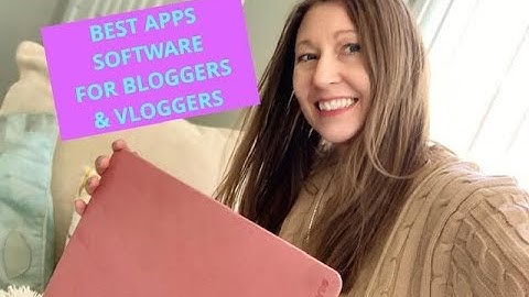 BEST SOFTWARE/APPS FOR BLOGGERS/VLOGGERS