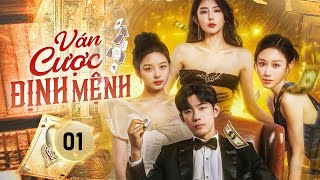 Ván Cược Định Mệnh - Tập 01 Thiên Kim Phải Lòng Chàng Trai Nghèo, Nào Ngờ Là Thiếu Gia Ẩn Danh