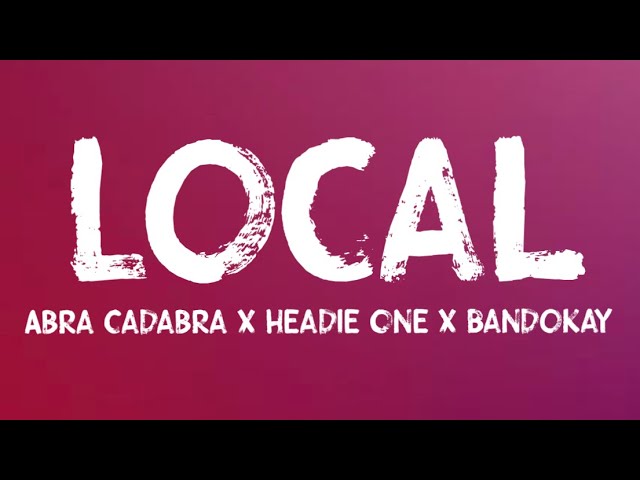 Abra Cadabra x Headie One x Bandokay - Local (Lyrics) class=