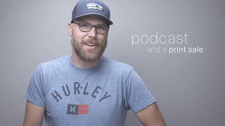a podcast and a print sale
