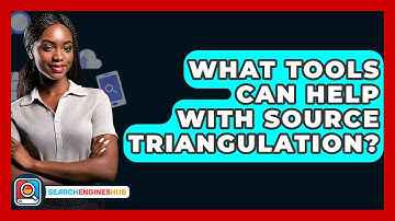 What Tools Can Help With Source Triangulation? - SearchEnginesHub.com
