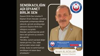 SENDİKACILIĞIN ADI DİYANET BİRLİK SEN Diyanet Birlik Sen İstanbul İl Başkanı İkram Alacalar