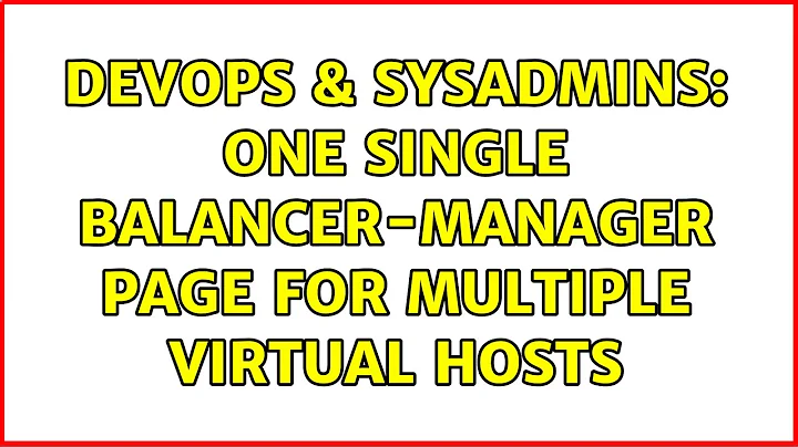 DevOps & SysAdmins: One single balancer-manager page for multiple virtual hosts (2 Solutions!!)
