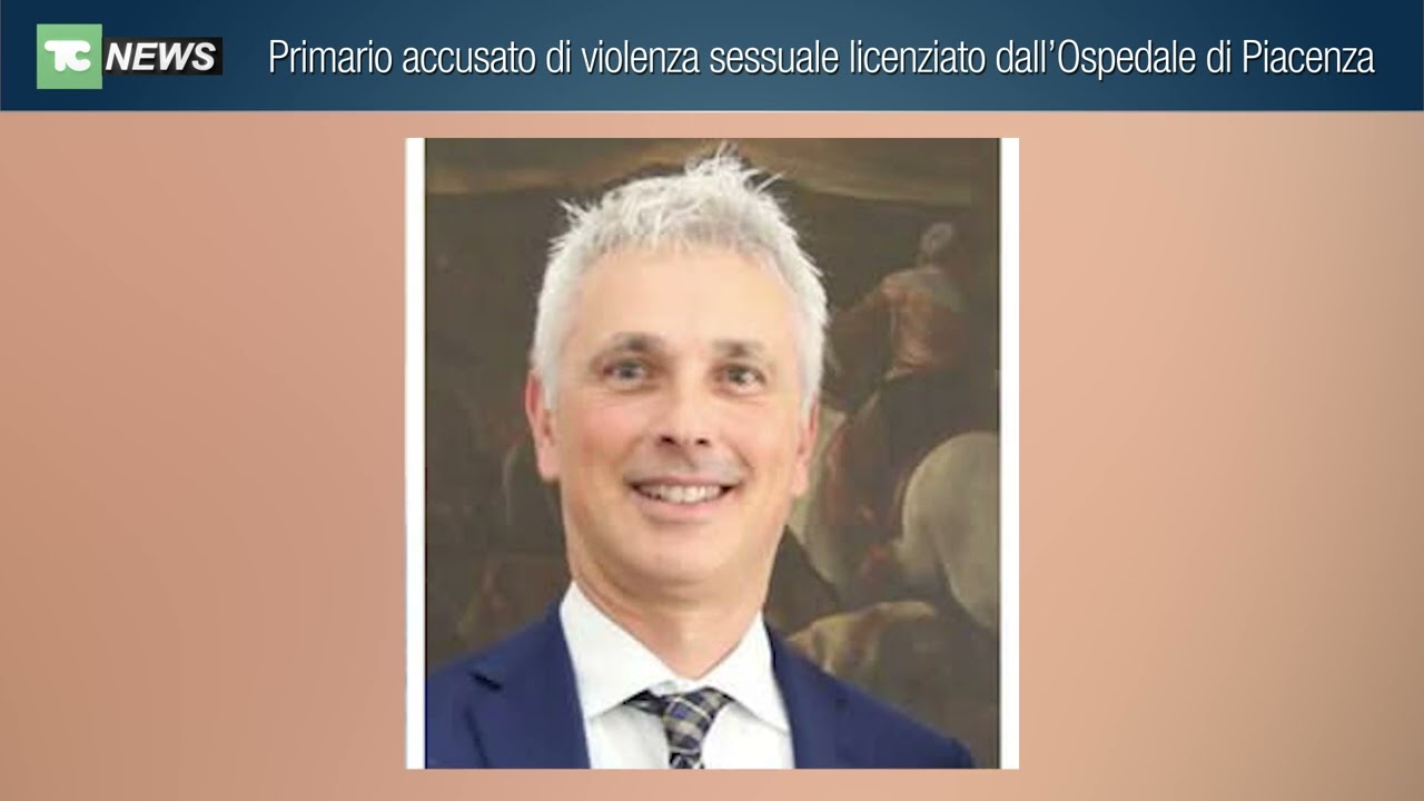 Primario accusato di violenza sessuale licenziato dall’Ospedale di Piacenza
