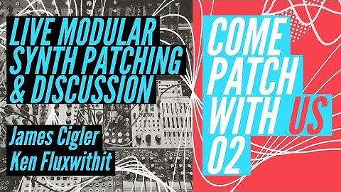 Come Patch With Us 02 -  James Cigler / Ken Fluxwithit / MATTHS - Modular Synth Live Patching