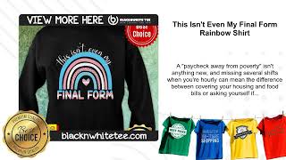 This Isn't Even My Final Form Rainbow Shirt