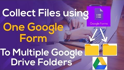 How to collect files through one Google form to multiple folders in Google Drive
