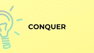 What is the meaning of the word CONQUER?