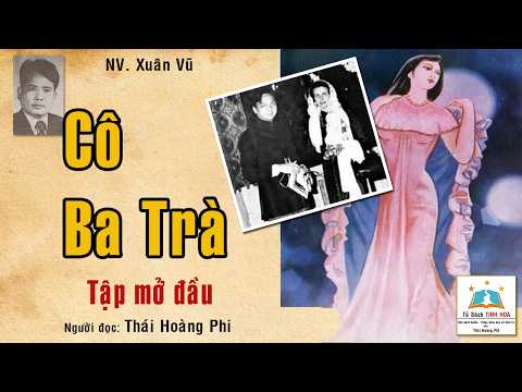 Video CÔ BA TRÀ. Tập Mở đầu: Đôi lời của tác giả Xuân Vũ. - youtube