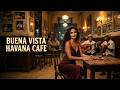 Buena Vista Havana Café 🌴 | Timeless Son Cubano & Smooth Latin Jazz Mix for Cozy Evenings