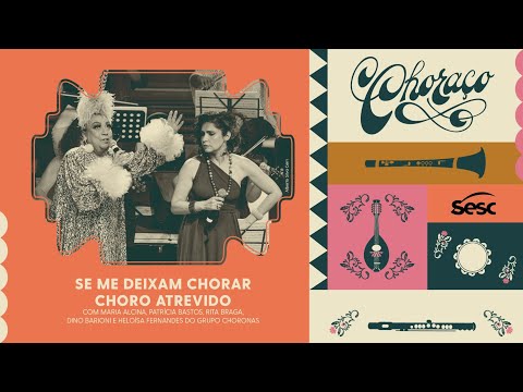 Se Me deixam chorar - Choro Atrevido | Choraço online