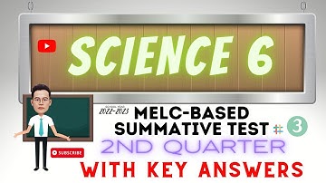 SCIENCE  6 /MELC- BASED SUMMATIVE TEST NO. 3/SECOND QUARTER WITH KEY ANSWERS