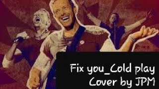 Fix you_Cold Play/Cover By JPM