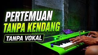 PERTEMUAN TANPA KENDANG TANPA VOKAL