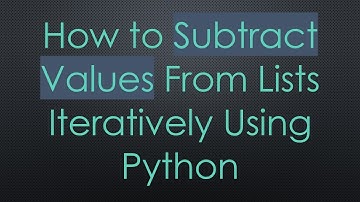 How to Subtract Values From Lists Iteratively Using Python