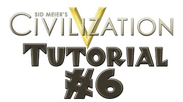 Civilization 5 Tutorial - #6