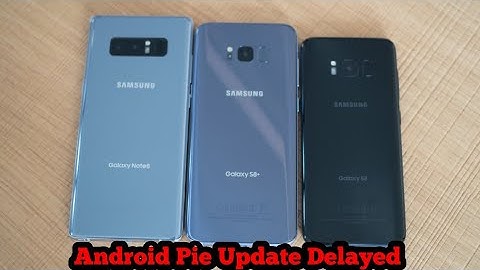 Galaxy S8/S8+/Note8 Android Pie Update Delayed In Many Countries.