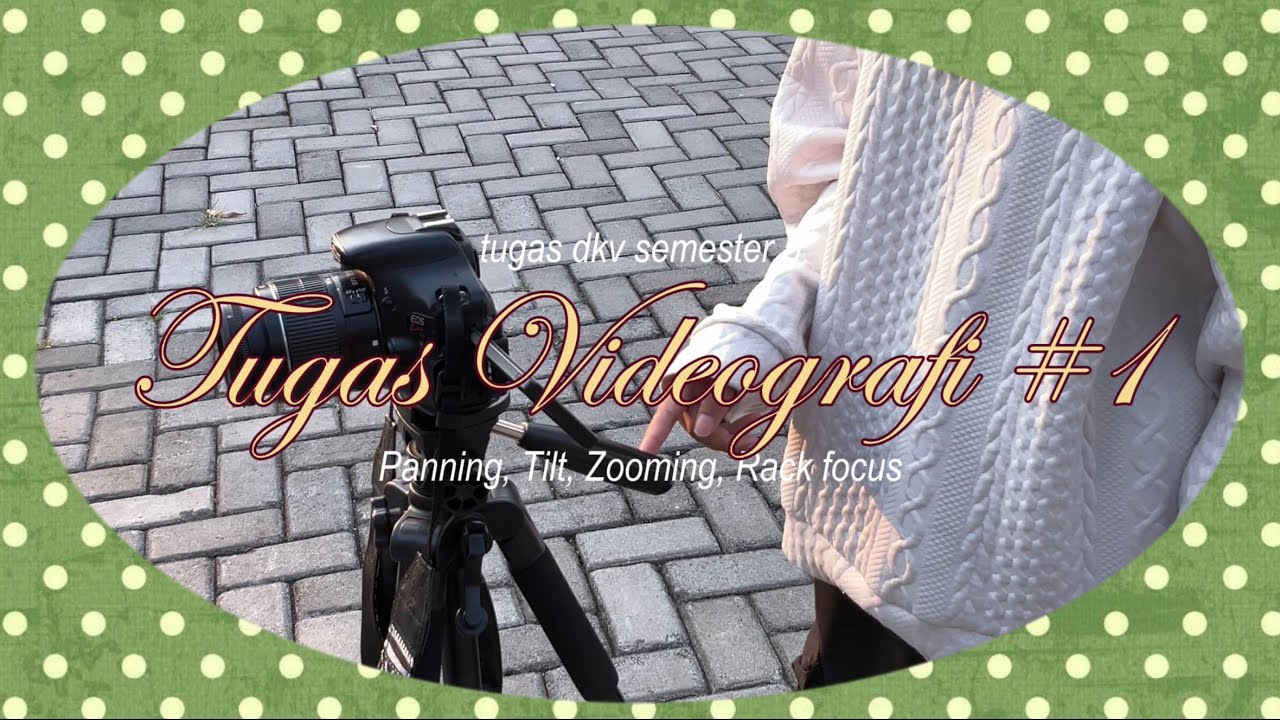 Tugas Videografi #1 🎬 — panning, tilt, zooming, rack-focus
