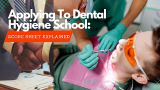 Applying To Dental Hygiene School? Here Is What You Need To Know|Application Score Sheet Explained|