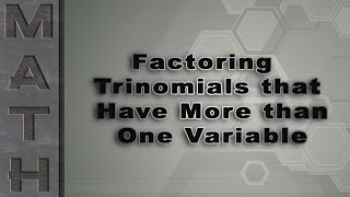 Factoring Trinomials that Have More than One Variable