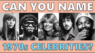 CAN YOU NAME THESE 1970s CELEBRITIES?