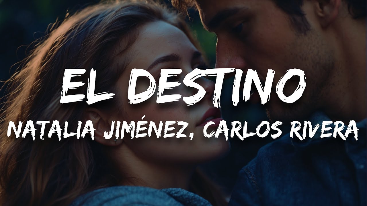 Natalia Jiménez, Carlos Rivera - El Destino (Letra / Lyrics) - YouTube
