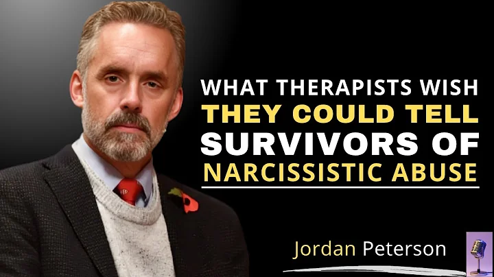 WHAT THERAPISTS WISH THEY COULD TELL SURVIVORS OF NARCISSISTIC ABUSE |  MOTIVATIONAL JORDAN PETERSON