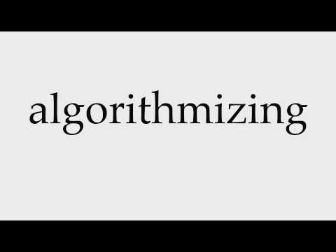 How to Pronounce algorithmizing