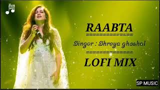 Raabta (Lofi Mix) -Shreya ghoshal ||Raabta (Slowed+reverb) || Kehte Hai Khuda Ne || Arjit singh ||