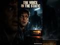 THE VOICE IN THE STATIC.