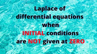 Session 11: Laplace transform to solve differential equations if INITIAL condition is NOT given at 0