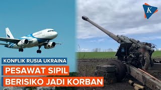 Imbas Perang Rusia-Ukraina, Pesawat Sipil Berisiko Jadi Korban Salah Sasaran