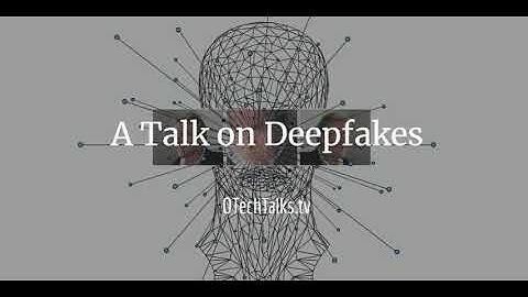 98 - Open Talk - How to detect deepfake