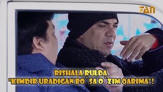 Rishala rulda "kimdir uradigan bo`sa o`zim qarima"!