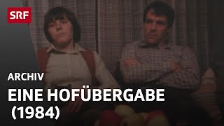 Hofübergabe (1984) | Bauernfamilien in der Schweiz | Leben auf dem Land | SRF Archiv