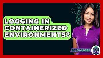 Logging In Containerized Environments? - Next LVL Programming