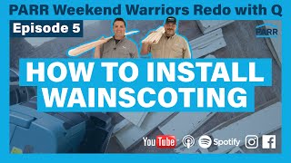 How to Install Wainscoting | Episode 5 | PARR Weekend Warriors Redo with Q