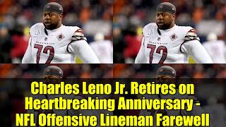 Charles Leno Jr  Retires on Heartbreaking Anniversary   NFL Offensive Lineman Farewell