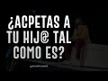 ¿Acpetas a tu hij@ tal como es? - Ricardo Ponce