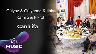 Gülyaz & Gülyanaq & Ilahə & Kamilə & Fikrət - Canlı Ifa