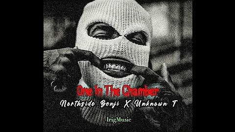 NorthSide Benji X Unknown T "One In The Chamber(Lyrics)" || Irig music