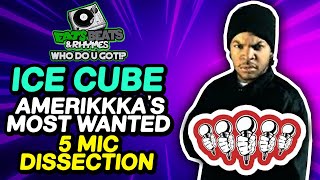 AMERIKKKA&#39;S MOST WANTED / ICE CUBE / 5 MIC DISSECTION / DID IT DESERVE 5 MICS???