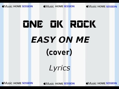 ONE OK ROCK Easy On Me Cover Apple Music Home Session Lyric Video