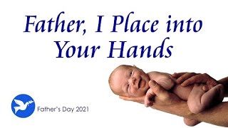 Happy Father's Day! - Father I Place Into your Hands by Angel911 9,717 views 2 years ago 2 minutes, 28 seconds